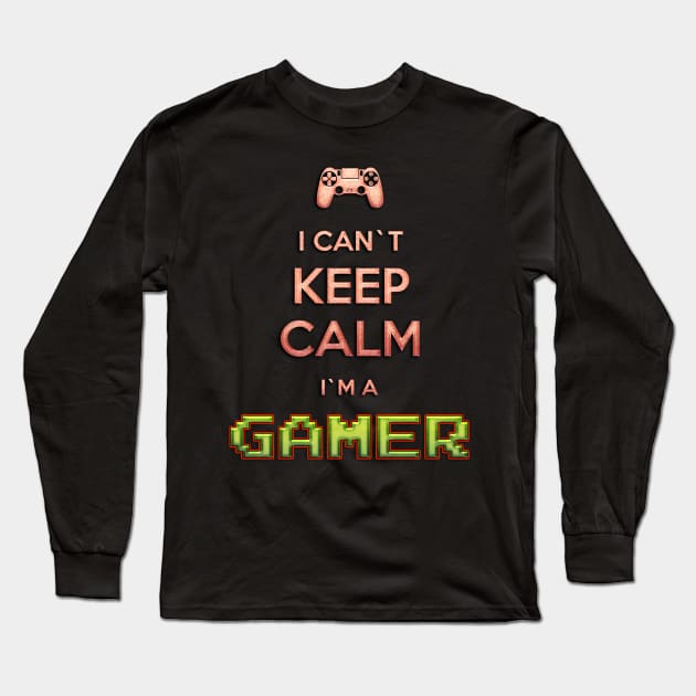 I Can`t KEEP CALM I`m A GAMER Long Sleeve T-Shirt by Naumovski